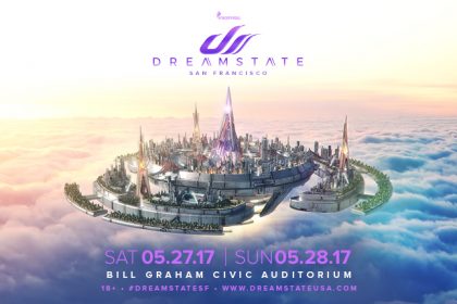 Prepare to Enter a New World With the Dreamstate San Francisco 2017 Lineup