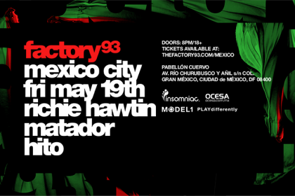 Factory 93 Makes International Debut in Mexico City With Richie Hawtin May 2017