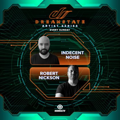 Dreamstate Artist Series: Indecent Noise & Robert Nickson