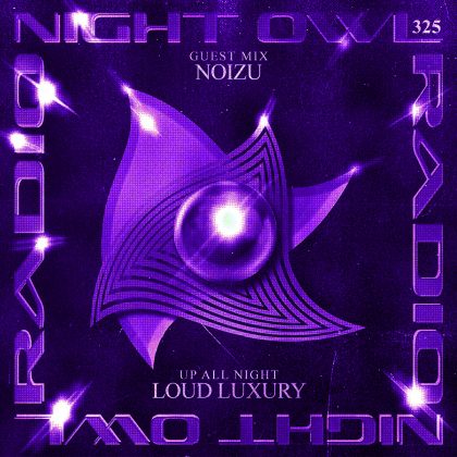 ‘Night Owl Radio’ 325 ft. Loud Luxury and Noizu