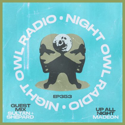 ‘Night Owl Radio’ 353 ft. Madeon and Sultan + Shepard