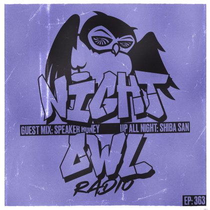 ‘Night Owl Radio’ 363 ft. Shiba San and Speaker Honey