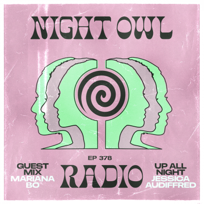 ‘Night Owl Radio 378’ ft. Jessica Audiffred and Mariana BO