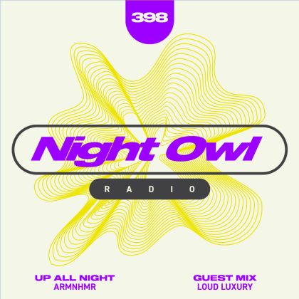 ‘Night Owl Radio’ 398 ft. ARMNHMR and Loud Luxury