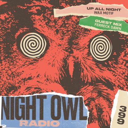 ‘Night Owl Radio’ 399 ft. Wax Motif and Ferreck Dawn