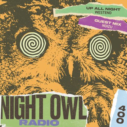 ‘Night Owl Radio’ 400 ft. Westend and Noizu