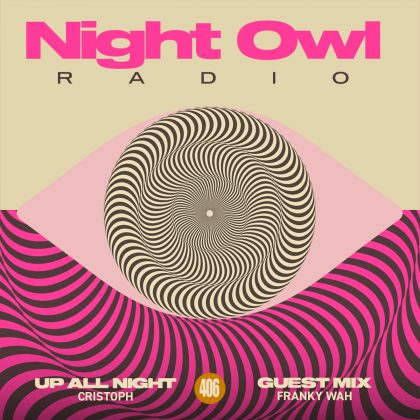 ‘Night Owl Radio’ 406 ft. Cristoph and Franky Wah