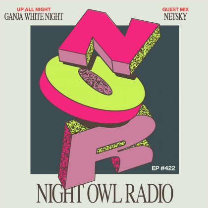 ‘Night Owl Radio’ 422 ft. Ganja White Night and Netsky