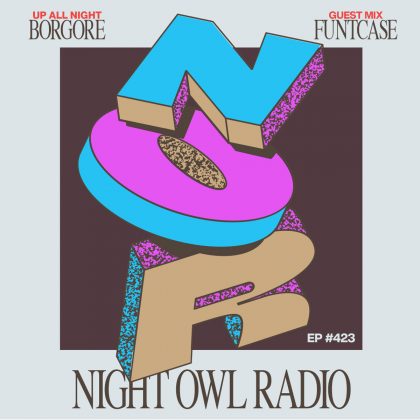 ‘Night Owl Radio’ 423 ft. Borgore and Funtcase