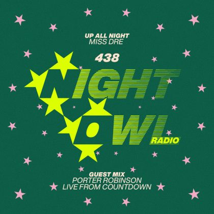 ‘Night Owl Radio’ 438 ft. MISS DRE and Porter Robinson
