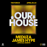 Our House: Meduza & James Hype