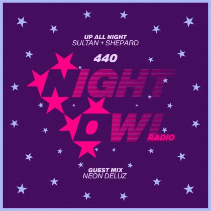 ‘Night Owl Radio’ 440 ft. Sultan + Shepard and Neon Deluz
