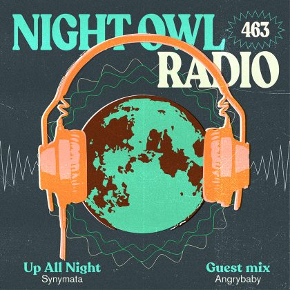 ‘Night Owl Radio’ 463 ft. Synymata and Angrybaby