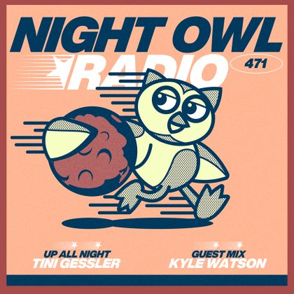 ‘Night Owl Radio’ 471 ft. Tini Gessler and Kyle Watson