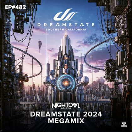 ‘Night Owl Radio’ 482 ft. Dreamstate SoCal 2024 Mega-Mix