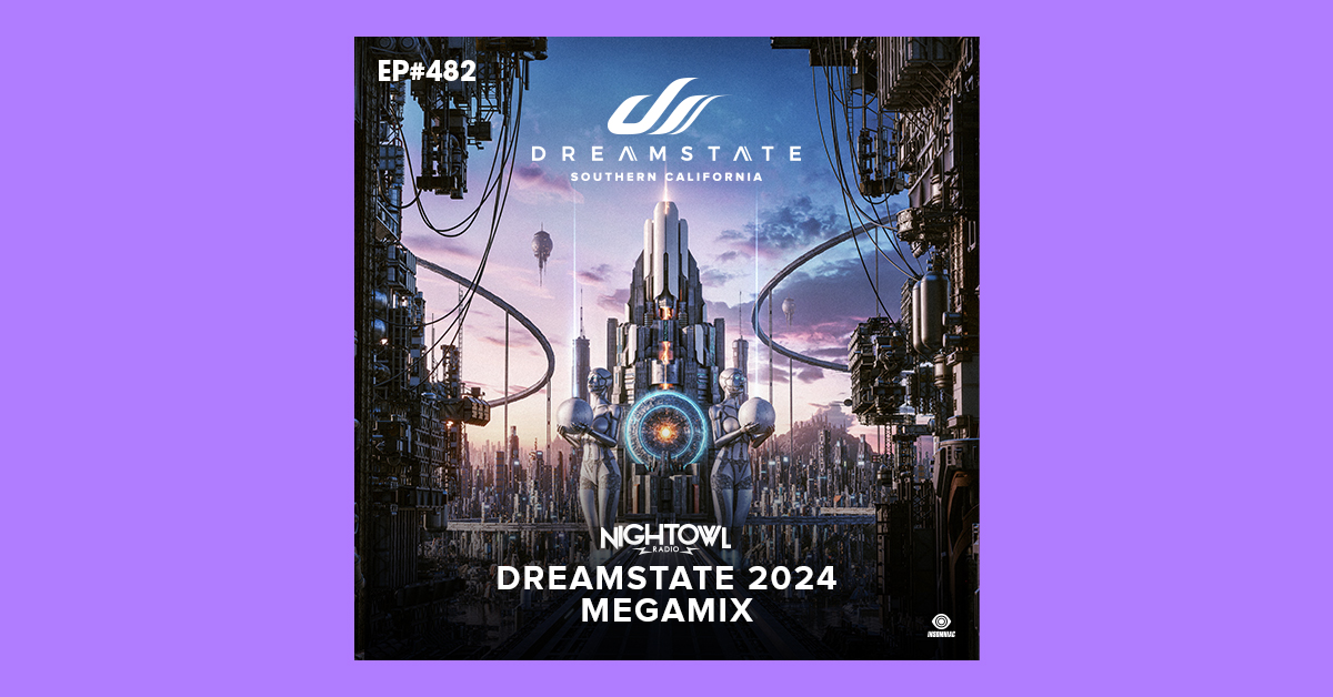 Night Owl Radio' 482 ft. Dreamstate SoCal 2024 Mega-Mix